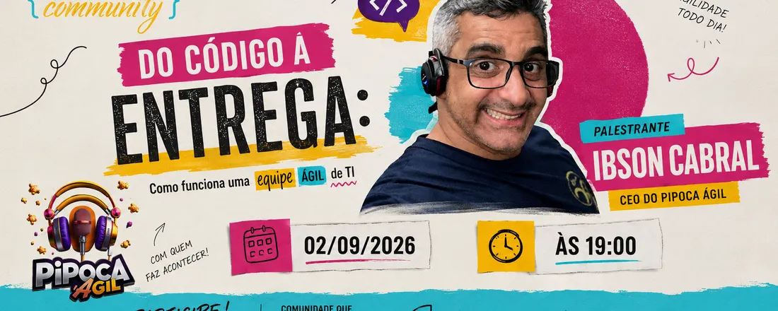 Do código a entrega: Como funciona uma Equipe Ágil de T. I.