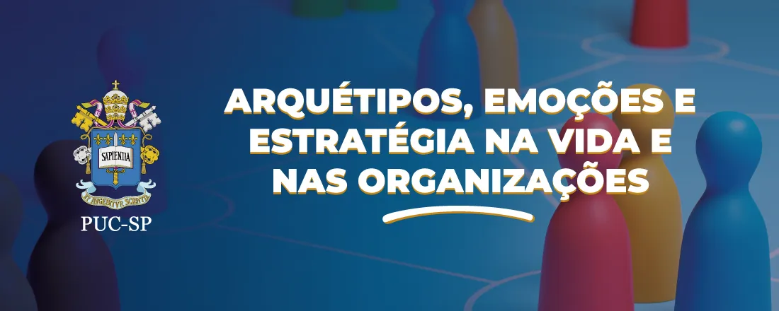 Arquétipos, Emoções e Estratégia na Vida e nas Organizações