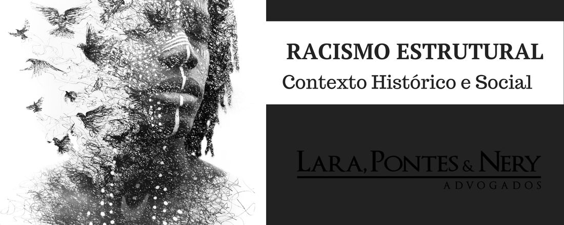 RACISMO ESTRUTURAL - Contexto Histórico e Social