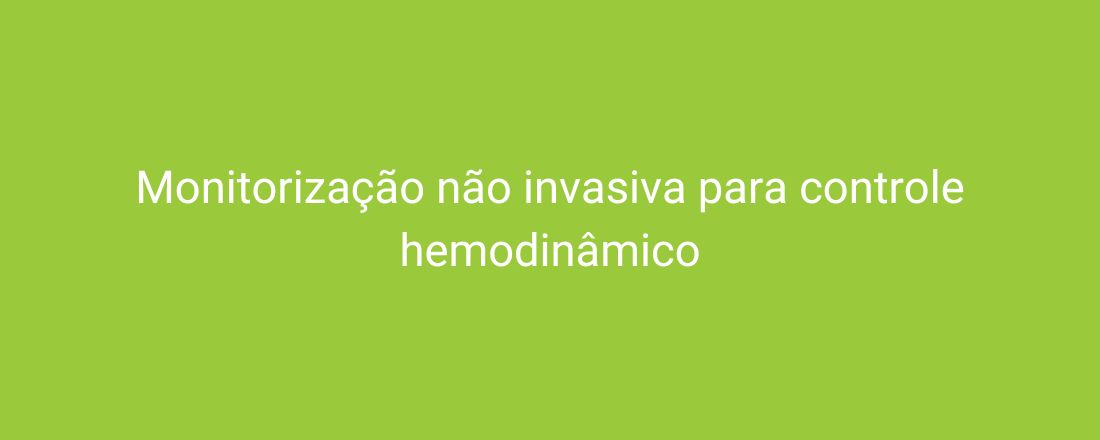 Monitorização não invasiva para controle hemodinâmico