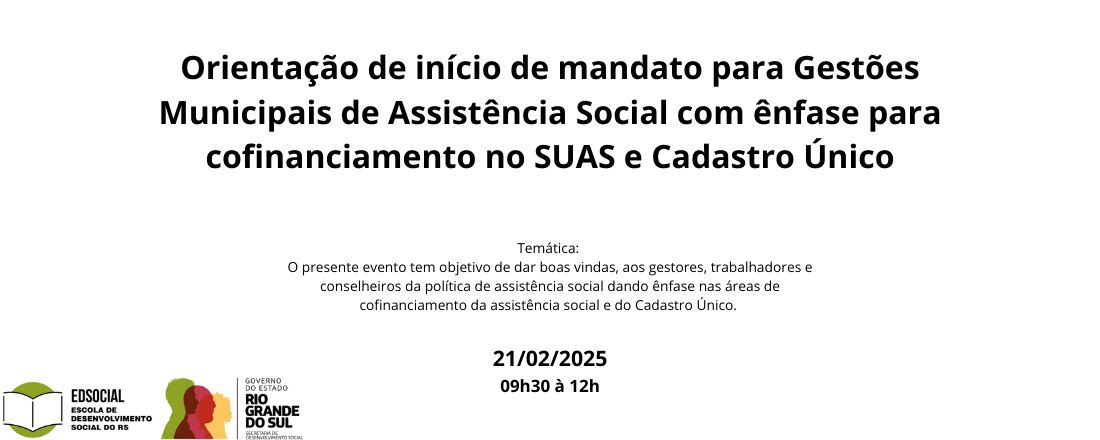 Orientação de início de mandato para Gestões Municipais de Assistência Social com ênfase para cofinanciamento no SUAS e Cadastro Único.