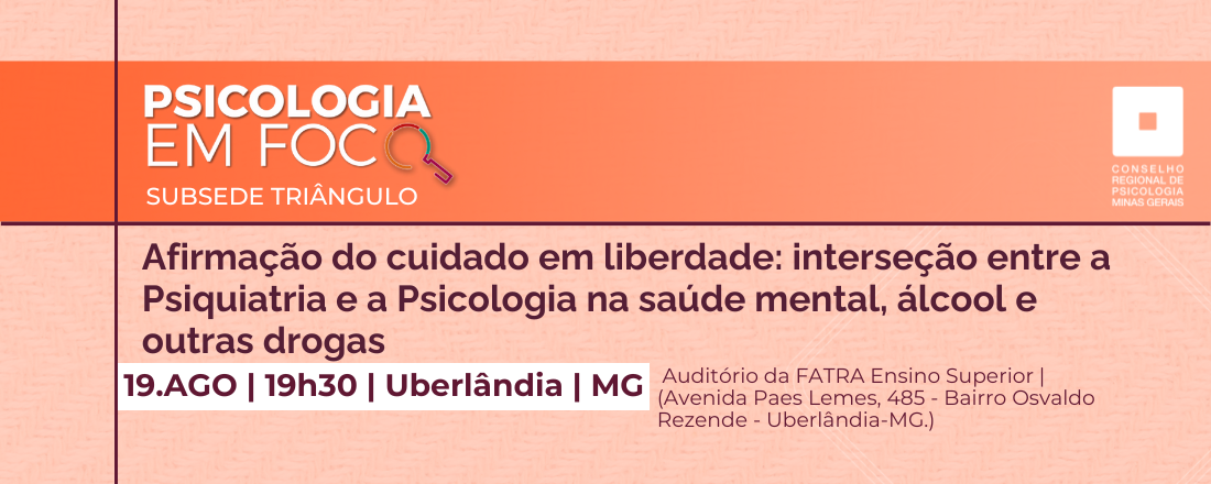 Psicologia em Foco: Afirmação do cuidado em liberdade: interseção entre a Psiquiatria e a Psicologia na saúde mental, álcool e outras drogas