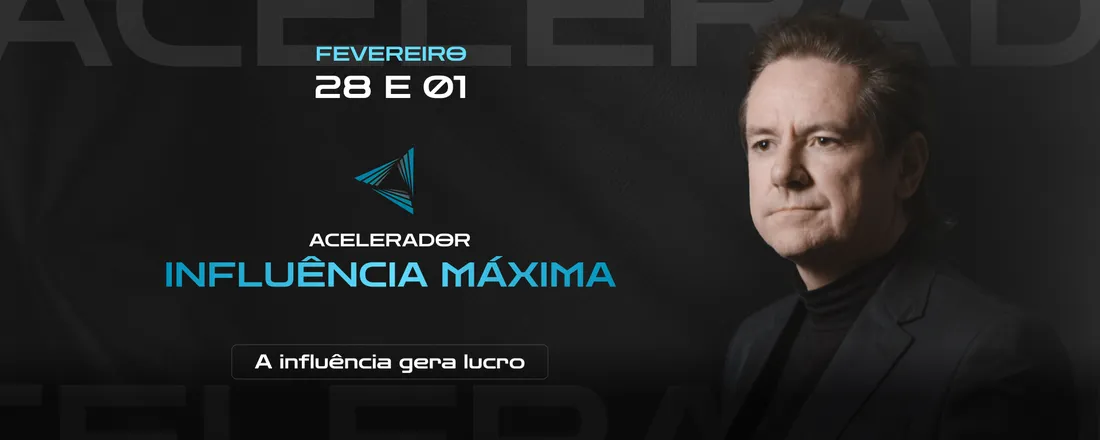 ACELERADOR INFLUÊNCIA MÁXIMA 28/02 E 01/03