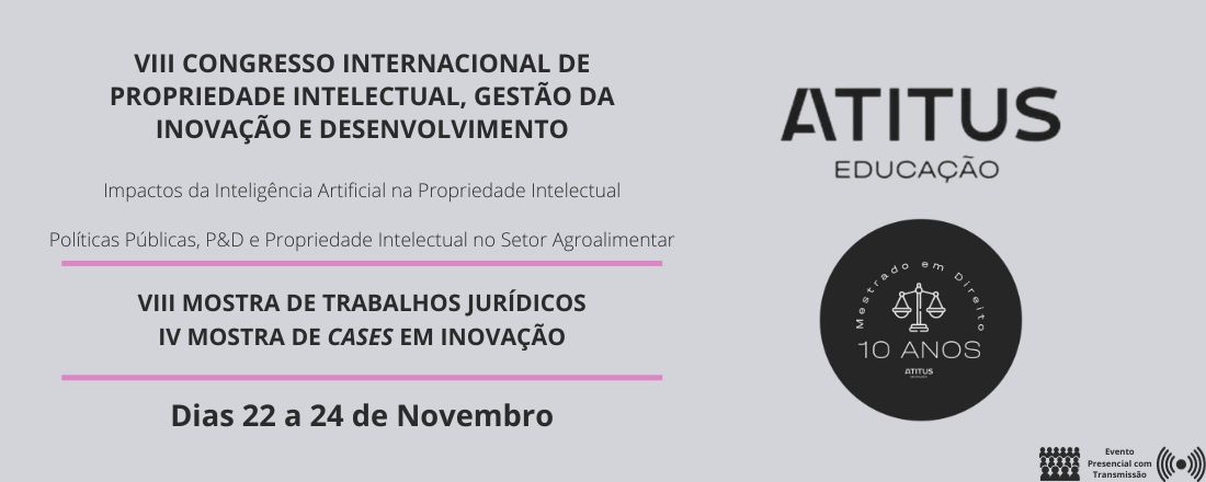 VIII MOSTRA DE TRABALHOS JURÍDICOS E IV MOSTRA DE CASES EM INOVAÇÃO DO VIII CONGRESSO INTERNACIONAL DE PROPRIEDADE INTELECTUAL, GESTÃO DA INOVAÇÃO E DESENVOLVIMENTO