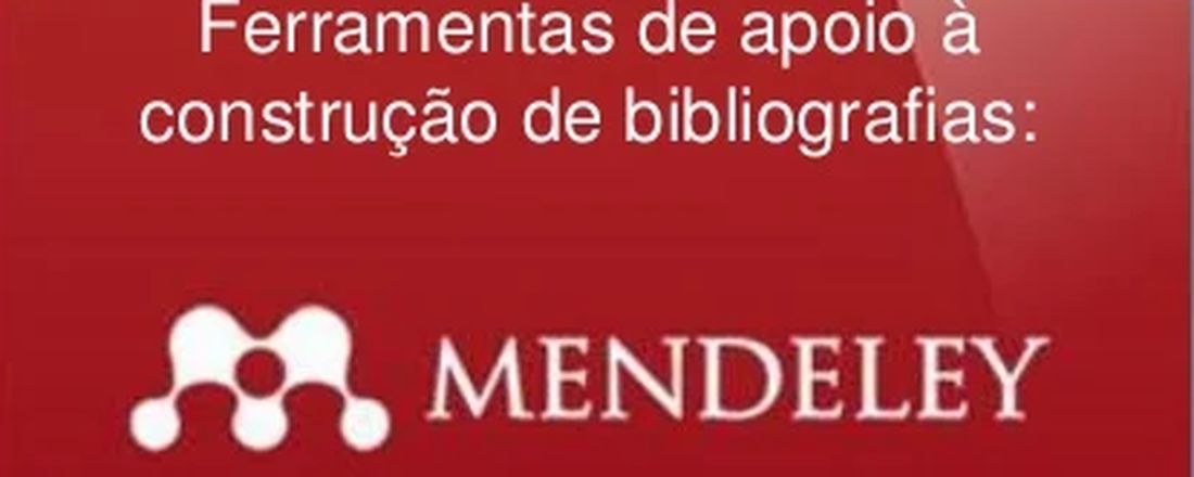 Como usar a Ferramenta Mendeley para Criar e Organizar Bibliotecas de Referências Bibliográficas.