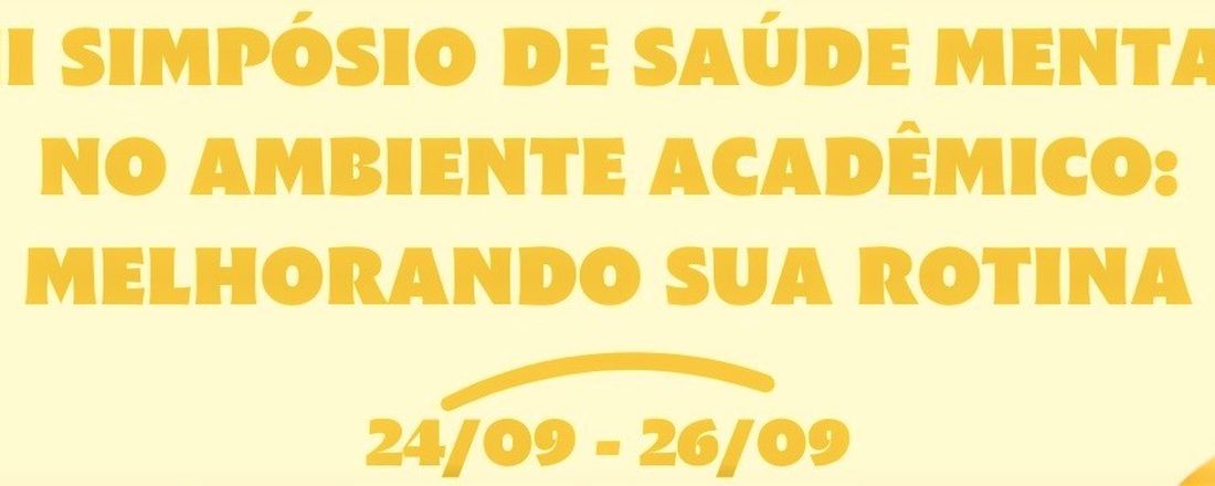 III Simpósio de Saúde Mental no Ambiente Acadêmico: melhorando sua rotina