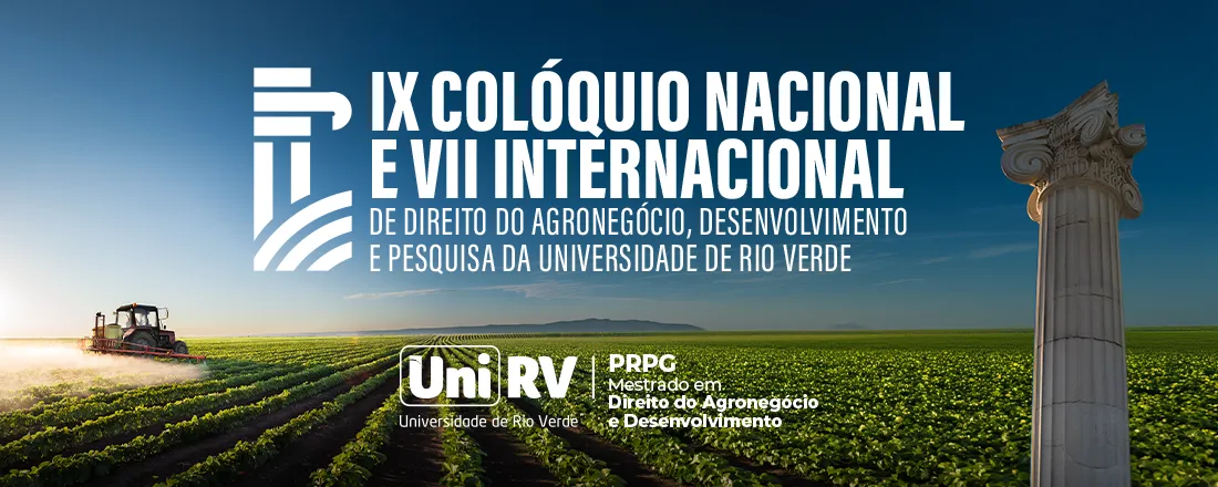 IX COLÓQUIO NACIONAL E VII INTERNACIONAL DE DIREITO DO AGRONEGÓCIO E DESENVOLVIMENTO E PESQUISA DA UNIVERSIDADE DE RIO VERDE - UniRV.