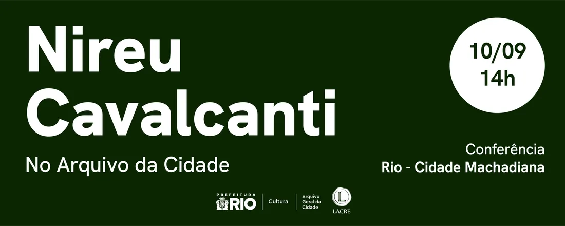 Nireu Cavalcanti no Arquivo Geral da Cidade - Rio, cidade machadiana