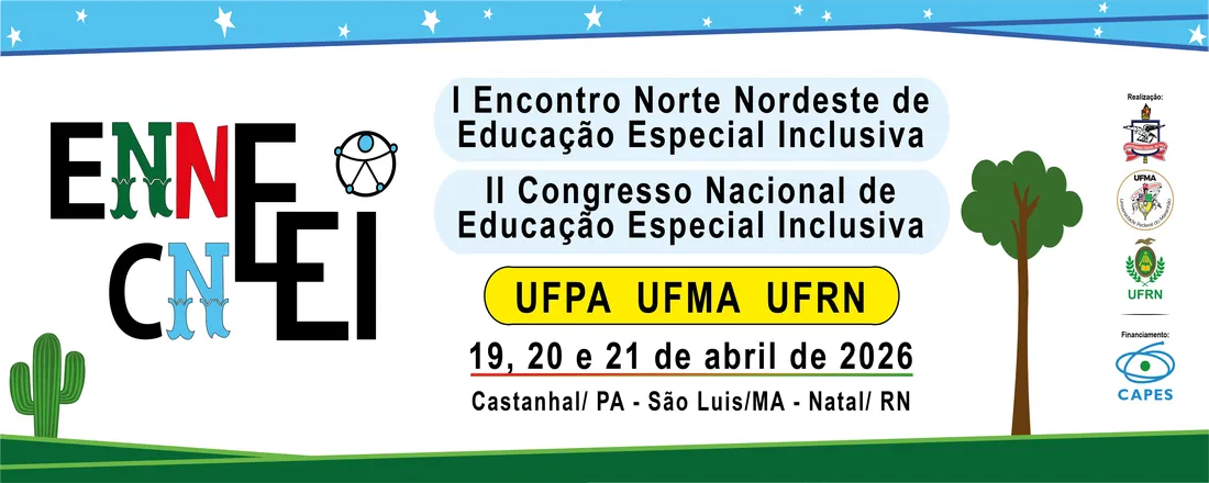 I ENCONTRO NORTE NORDESTE DE EDUCAÇÃO ESPECIAL INCLUSIVA (I ENNEEI) & II CONGRESSO NACIONAL DE EDUCAÇÃO ESPECIAL INCLUSIVA (II CNEEI)