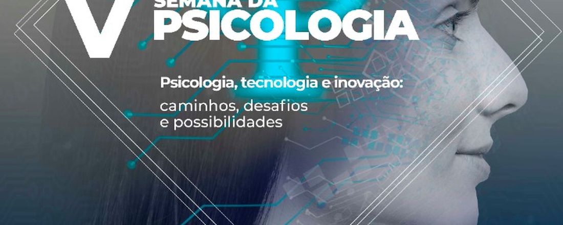 V Semana de Psicologia  - Psicologia, tecnologia e inovação: caminhos, desafios e possibilidades