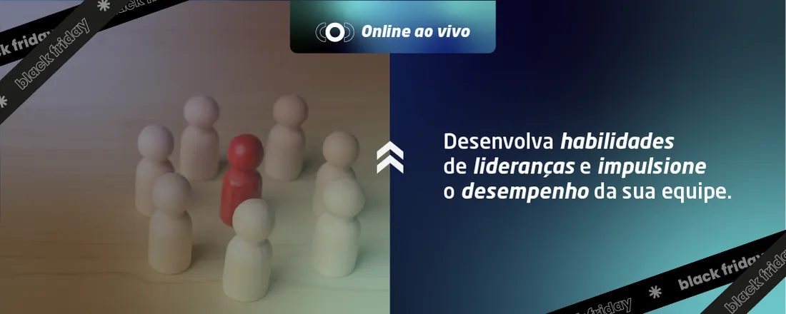 CURSO: LIDERANÇA ESTRATÉGICA: DESENVOLVENDO EQUIPES DE ALTA PERFORMANCE - TURMA 2