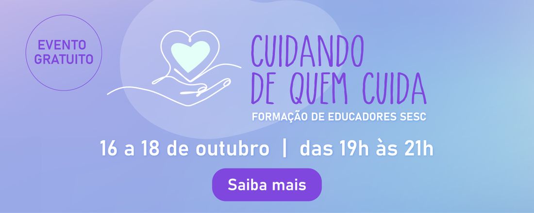 Formação de Educadores Sesc: Cuidando de Quem Cuida| 2024