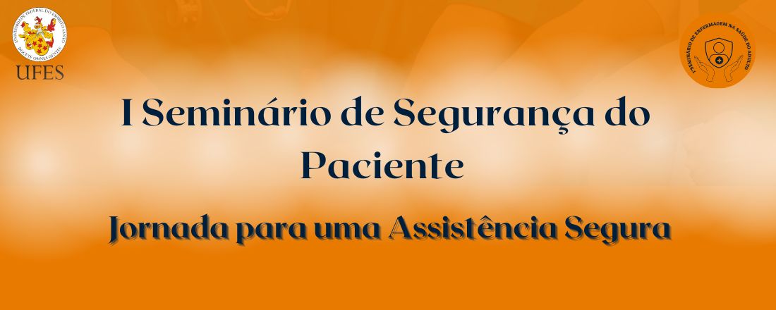 I Seminário de Segurança do Paciente: jornada para uma assistência segura