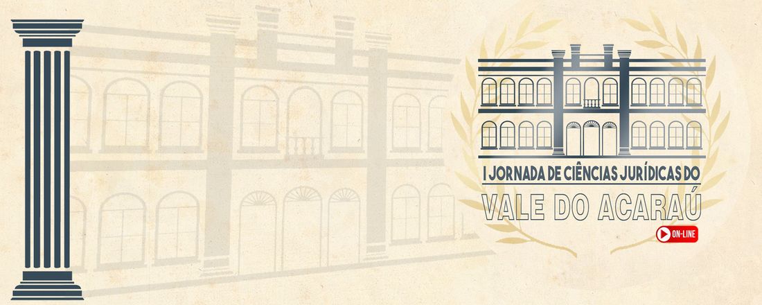 I JORNADA DE CIÊNCIAS JURÍDICAS DO VALE DO ACARAÚ - EVENTO ON-LINE