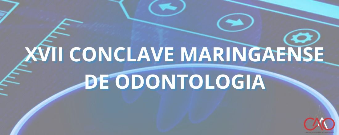 XVII Conclave Maringaense de Odontologia e XIV Encontro de pós-graduação em Odontologia