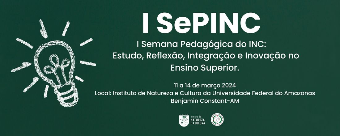 I  Semana Pedagógica do Instituto de Natureza e Cultura – INC/UFAM  (I SEPINC)