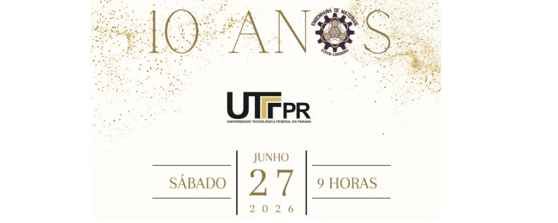 10 anos da primeira turma de Engenharia de Materiais - UTFPR