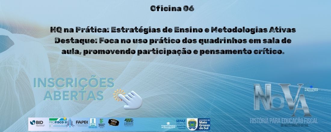 Oficina 06 HQ na Prática: Estratégias de Ensino e Metodologias Ativas Destaque: Foca no uso prático dos quadrinhos em sala de aula, promovendo participação e pensamento crítico.
