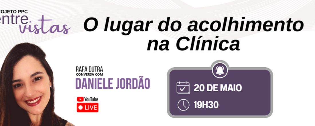 PPC Entrevistas "O lugar do acolhimento na Clínica", com Daniele Jordão