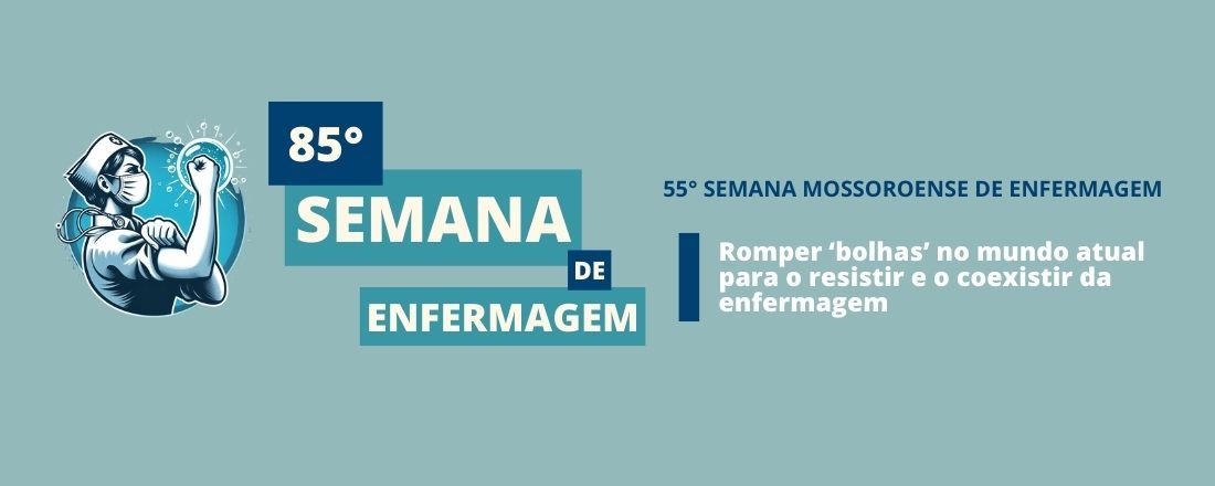 85ª Semana Brasileira de Enfermagem e 55ª Semana Mossoroense de Enfermagem