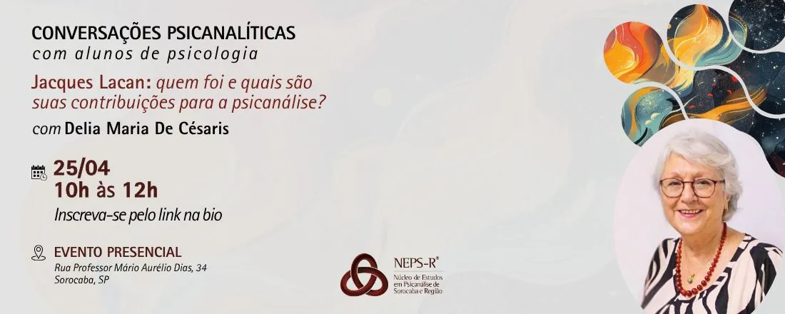 Conversações Psicanalíticas - Jacques Lacan: quem foi e quais as suas contribuições para a psicanálise? - Delia Maria De Césaris