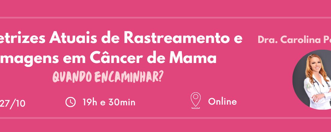 AULA ABERTA: Diretrizes Atuais de Rastreamento e Imagens em CA de Mama. Quando encaminhar?