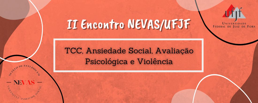 II Encontro NEVAS/UFJF: TCC, Ansiedade Social, Avaliação Psicológica e Violência.