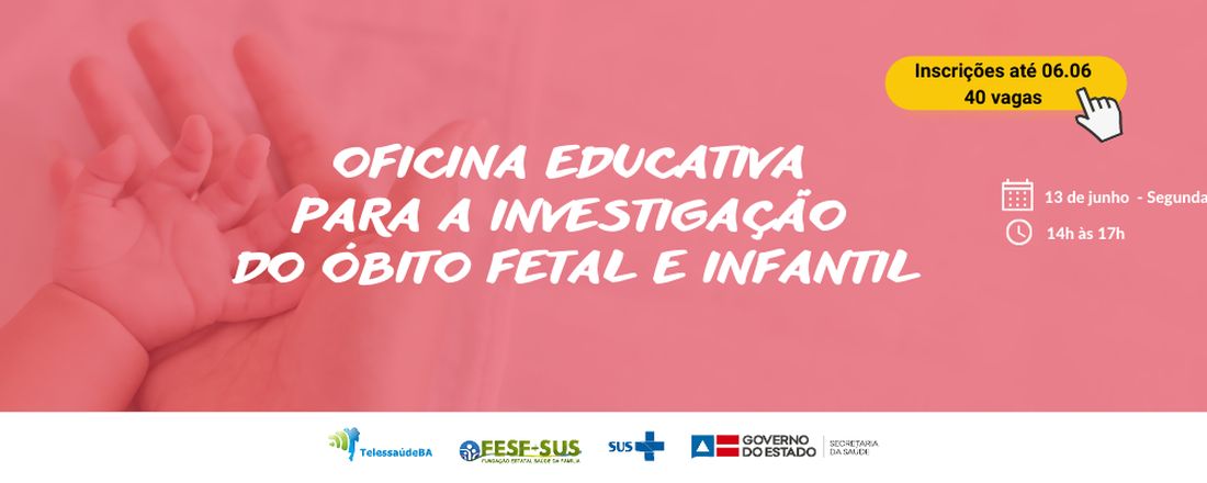 Oficina educativa para investigação óbito fetal e infantil