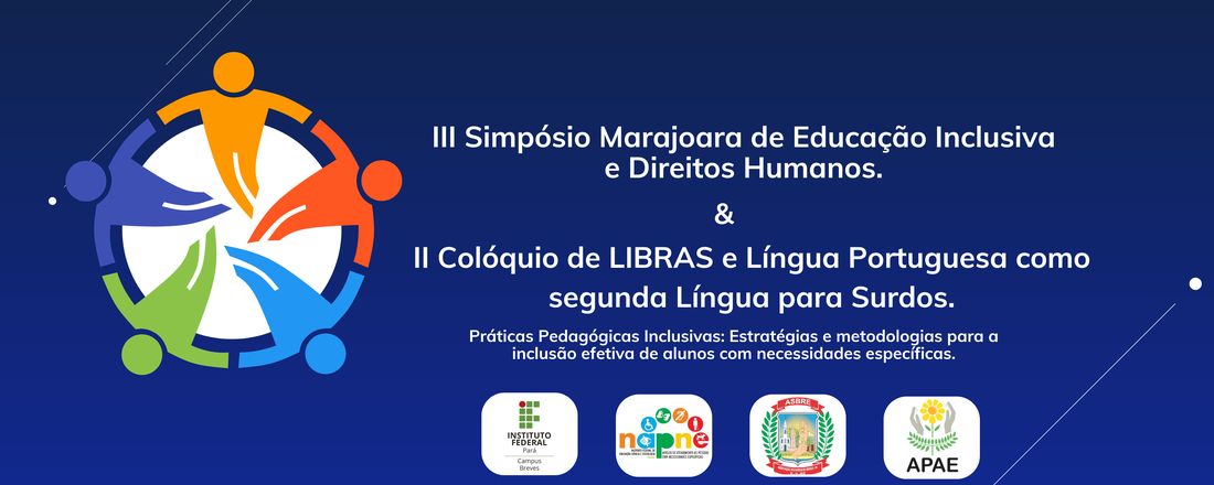 III Simpósio Marajoara de Educação Inclusiva e Direitos Humanos & II Colóquio de LIBRAS e Língua Portuguesa como segunda Língua para Surdos.