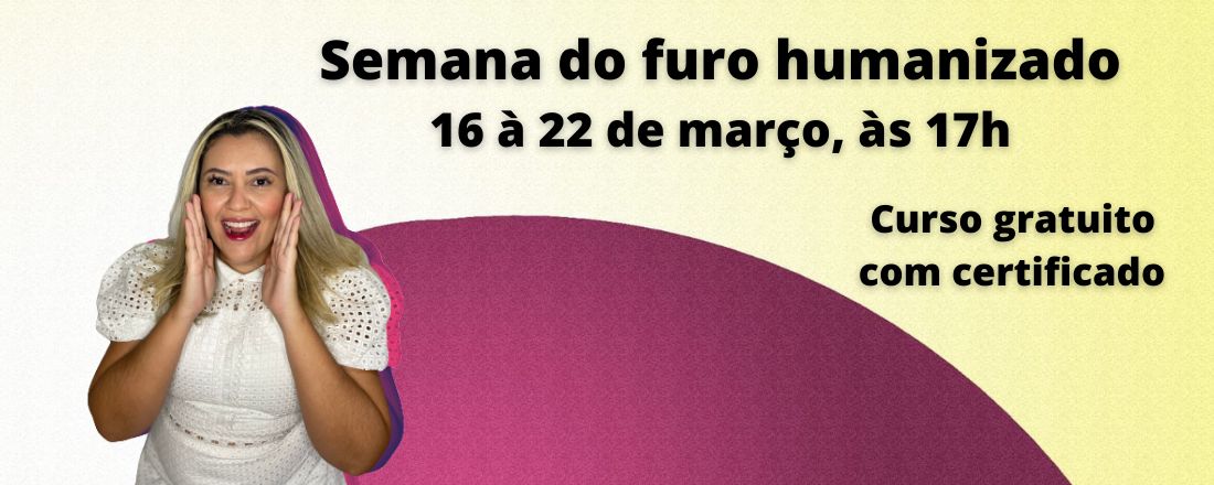 Semana do furo humanizado