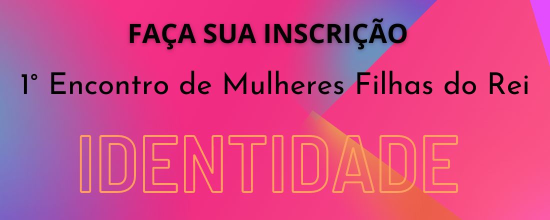 1°Encontro de Mulheres - Filhas do Rei - IDENTIDADE