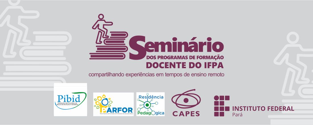 SEMINÁRIO DOS PROGRAMAS DE FORMAÇÃO DOCENTE DO IFPA: Compartilhando experiências em tempos de ensino