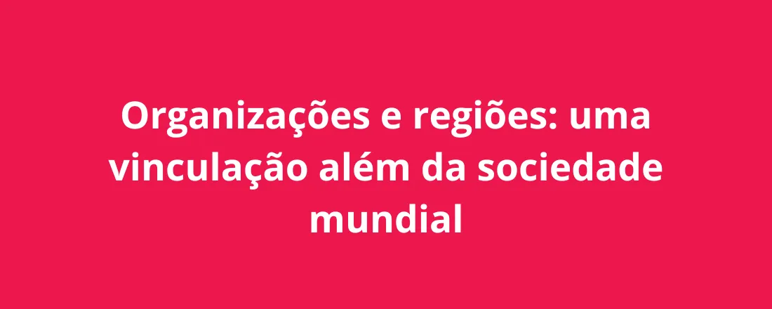 Seminário Permanente de Teoria do Direito - Organizações e regiões: uma vinculação além da sociedade mundial