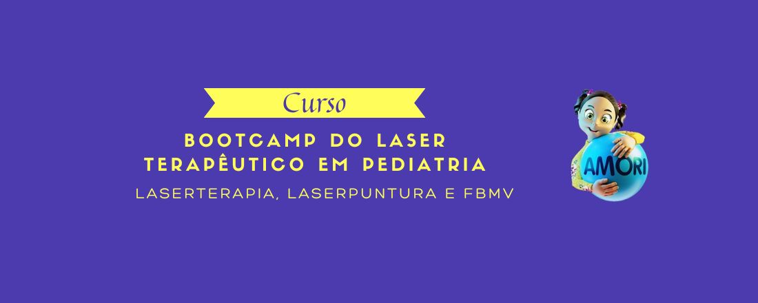 BOOTCAMP DO LASER TERAPÊUTICO EM PEDIATRIA: LASERTERAPIA,  LASERPUNTURA E FBMV
