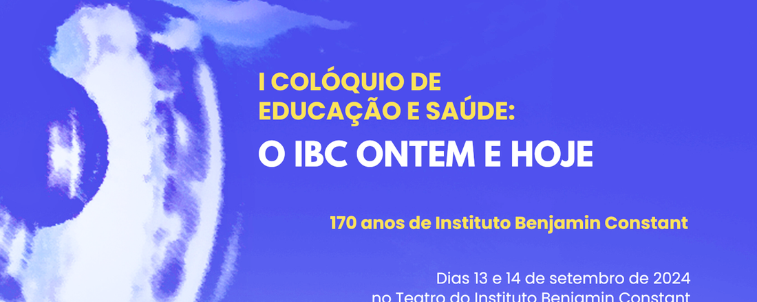 I Colóquio de Educação e Saúde: o IBC ontem e hoje