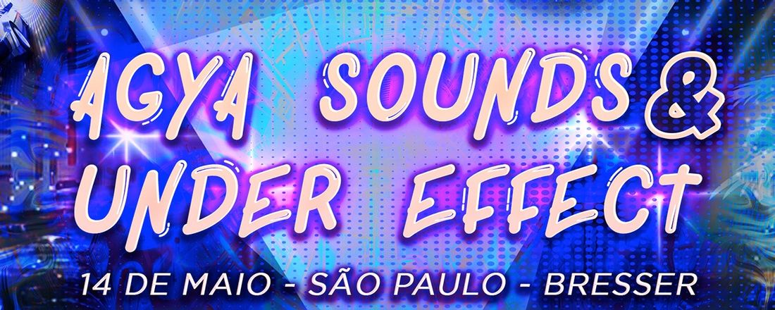 AGYA SOUNDS + UNDER EFFECT apresentam: AGYA EFFECT INDOOR