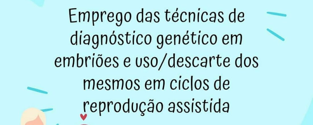 Emprego das técnicas de diagnóstico genético em embriões e uso/ descarte dos mesmos em ciclos de reprodução assistida