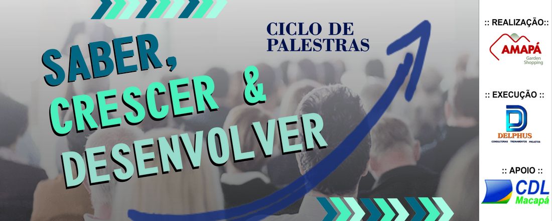 Ciclo de Palestras:  SABER, CRESCER & DESENVOLVER