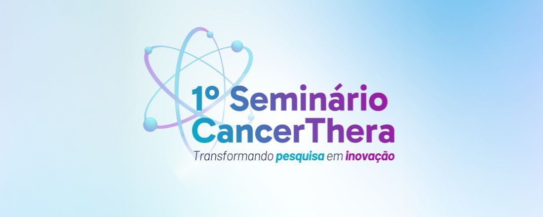 1º Seminário CancerThera - Transformando pesquisa em inovação