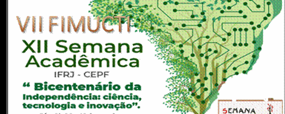 (Finalizado) XII SEMANA ACADEMICA DO CAMPUS ENGENHEIRO PAULO DE FRONTIN BICENTENÁRIO DA INDEPENDÊNCIA: CIÊNCIA, TECNOLOGIA E INOVAÇÃO