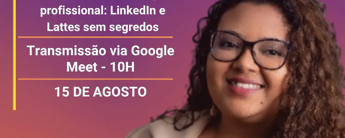 De estudante a destaque profissional - LinkedIn e Lattes sem segredos