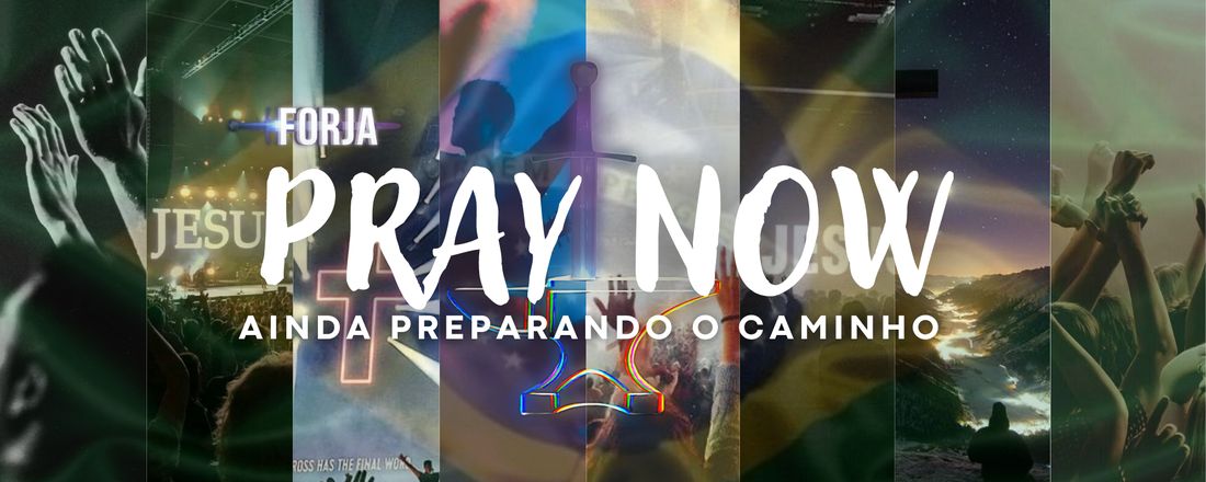 Pray Now | Ainda Preparando o Caminho