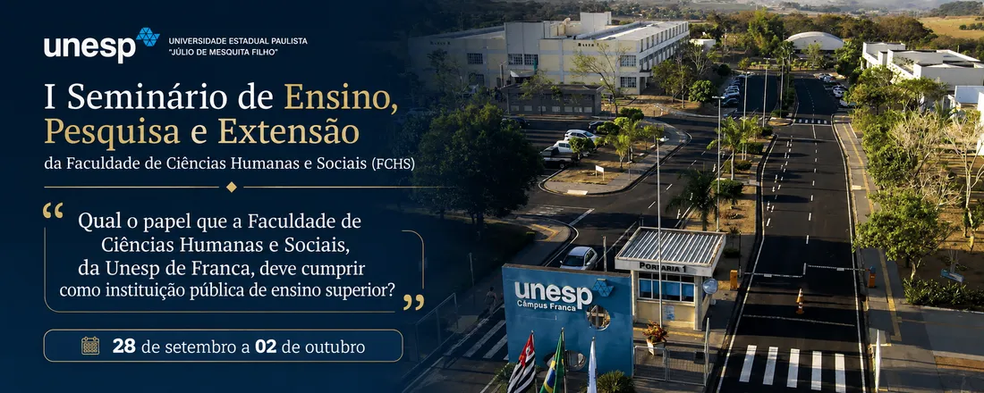 I Seminário de Ensino, Pesquisa e Extensão da Faculdade de Ciências Humanas e Sociais  "Qual o papel que a Faculdade de Ciências Humanas e Sociais, da Unesp de Franca, deve cumprir como instituição pública de ensino superior?"