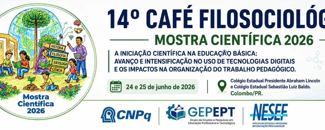 14º CAFÉ FILOSOCIOLÓGICO 2026: A INICIAÇÃO CIENTÍFICA NA EDUCAÇÃO BÁSICA: AVANÇO E INTENSIFICAÇÃO NO USO DE TECNOLOGIAS DIGITAIS E OS IMPACTOS NA ORGANIZAÇÃO DO TRABALHO PEDAGÓGICO.
