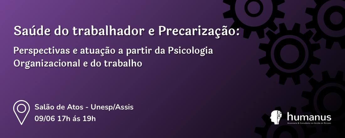 Saúde do trabalhador e Precarização: Perspectivas e atuação a partir da Psicologia Organizacional e do trabalho