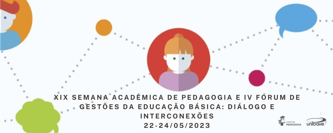 XIX Semana Acadêmica de Pedagogia e IV Fórum de Gestões da Educação Básica: Diálogo e Interconexões