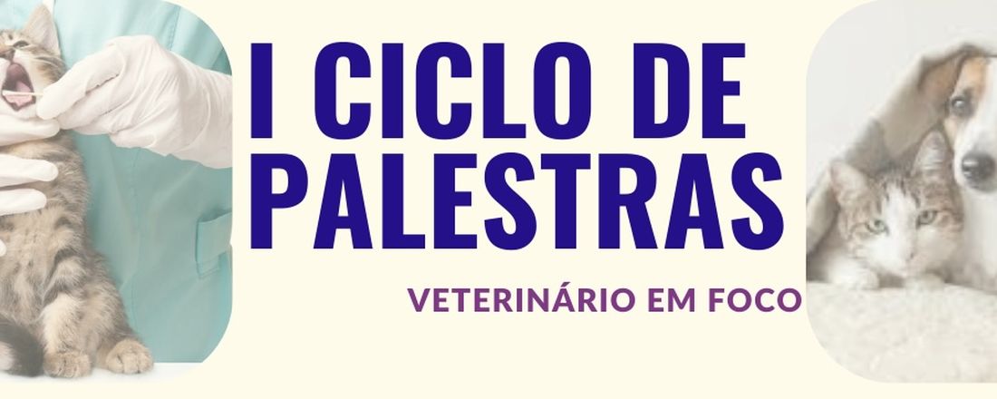 I CICLO DE PALESTRAS- VETERINÁRIO EM FOCO