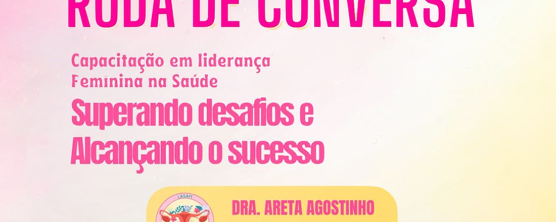 Roda de Conversa: Liderança para Mulheres na Saúde.