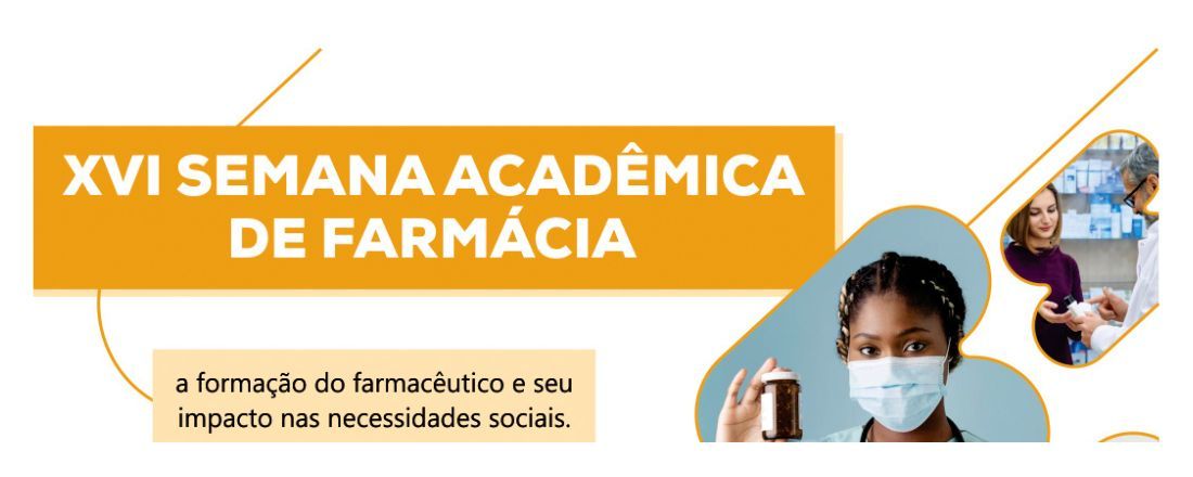 XVI Semana Acadêmica de Farmácia: a formação do farmacêutico e seu impacto nas necessidades sociais