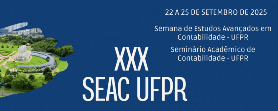 XXX Semana de Estudos Avançados em Contabilidade - SEAC UFPR / II Seminário Acadêmico de Contabilidade